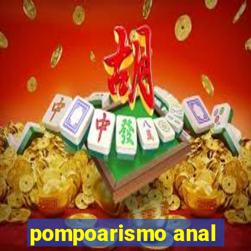 pompoarismo anal